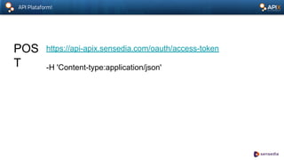 API Plataform!
POS
T
https://api-apix.sensedia.com/oauth/access-token
-H 'Content-type:application/json'
 