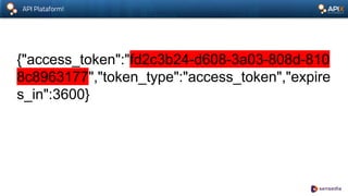 API Plataform!
{"access_token":"fd2c3b24-d608-3a03-808d-810
8c8963177","token_type":"access_token","expire
s_in":3600}
 