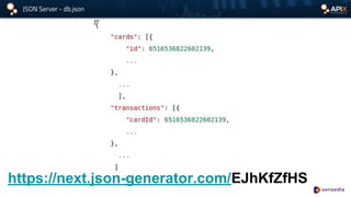 JSON Server - db.json
https://next.json-generator.com/EJhKfZfHS
 