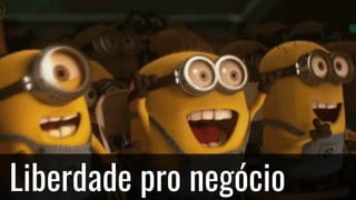 Liberdade pro negócio
 