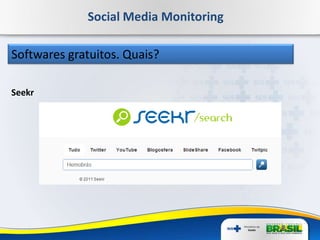 Social Media Monitoring
Softwares gratuitos. Quais?
Seekr
 
