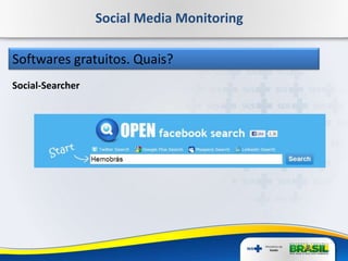 Social Media Monitoring
Softwares gratuitos. Quais?
Social-Searcher
 