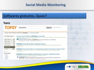 Social Media Monitoring
Softwares gratuitos. Quais?
Topsy
 