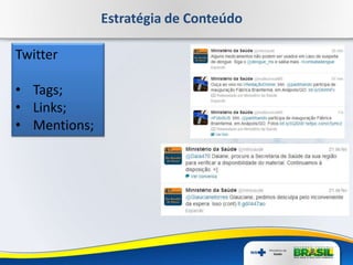 Estratégia de Conteúdo
Twitter
• Tags;
• Links;
• Mentions;
 