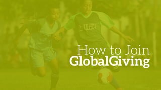 How to Join
GlobalGiving
 