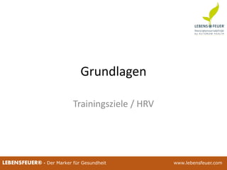 25.02.2015 525.02.2015 5LEBENSFEUER® - Der Marker für Gesundheit www.lebensfeuer.com
Grundlagen
Trainingsziele / HRV
 