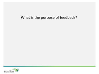 What is the purpose of feedback?
 