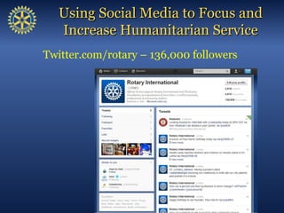 Using Social Media to Focus and
   Increase Humanitarian Service
Twitter.com/rotary – 136,000 followers
 