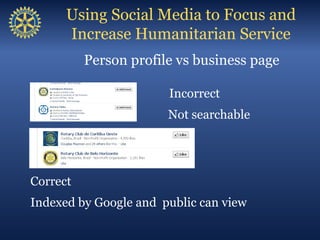 Using Social Media to Focus and
      Increase Humanitarian Service
          Person profile vs business page

           ...