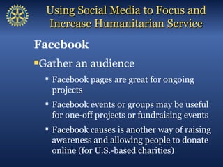 Using Social Media to Focus and
    Increase Humanitarian Service
Facebook
Gather an audience


     Facebook pages are ...