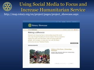 Using Social Media to Focus and
            Increase Humanitarian Service
http://map.rotary.org/en/project/pages/project_s...