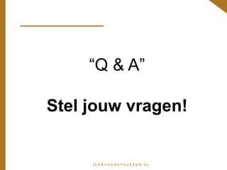 “Q & A”
Stel jouw vragen!
 