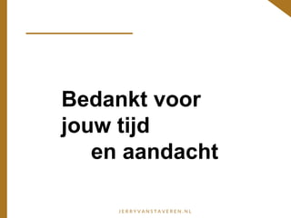 Bedankt voor
jouw tijd
en aandacht
 