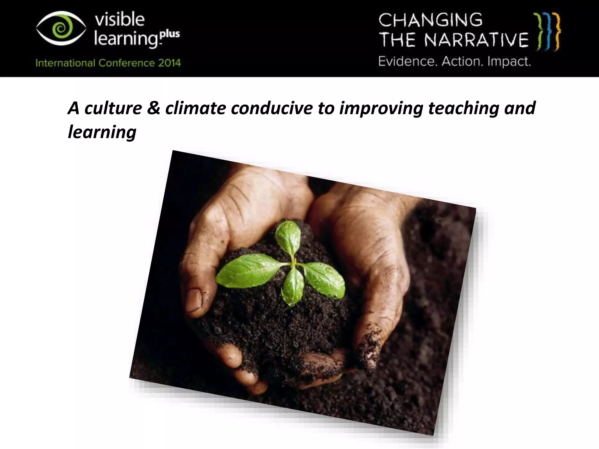 A culture & climate conducive to improving teaching and
learning
 