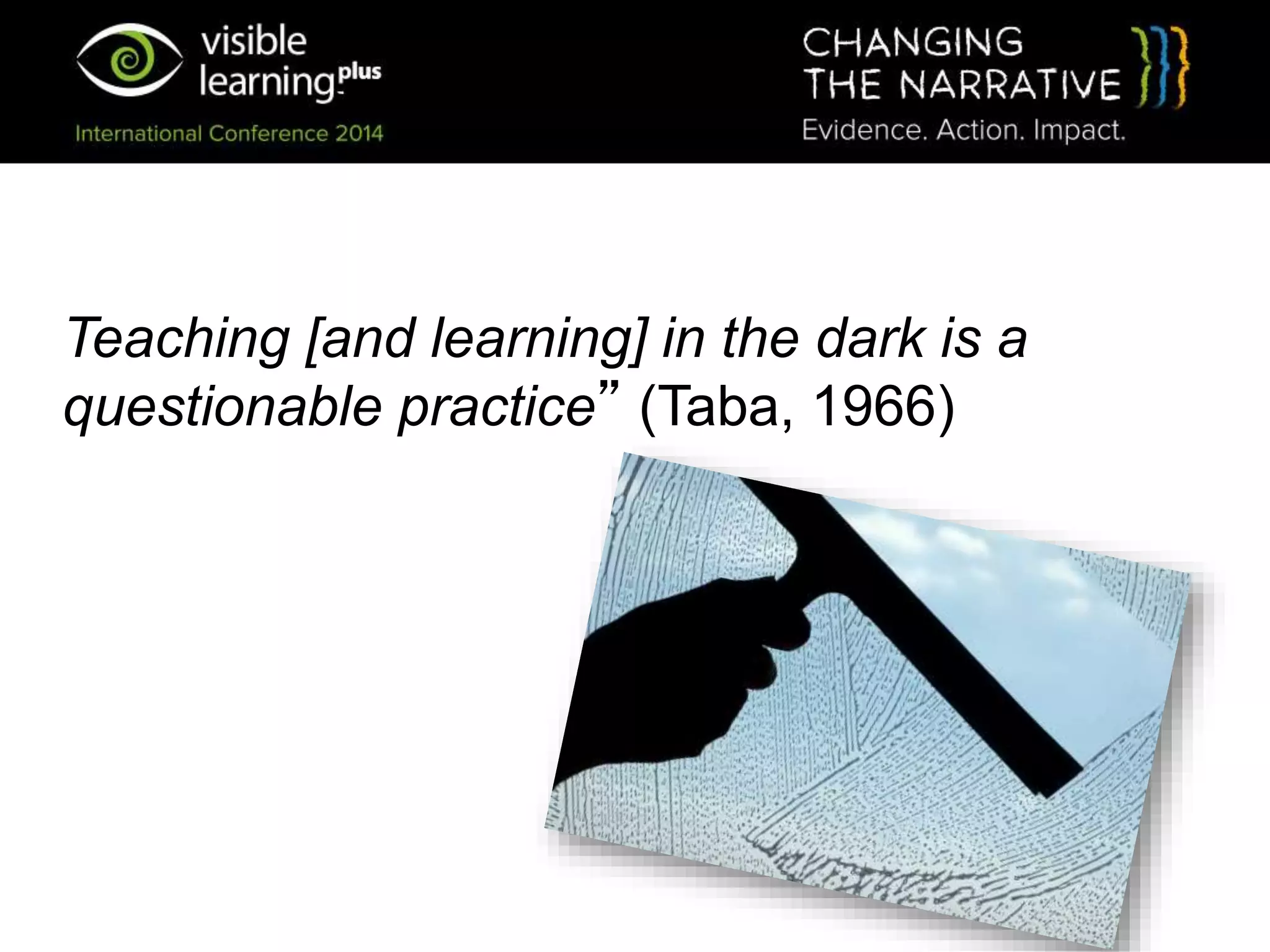 Teaching [and learning] in the dark is a
questionable practice” (Taba, 1966)
 