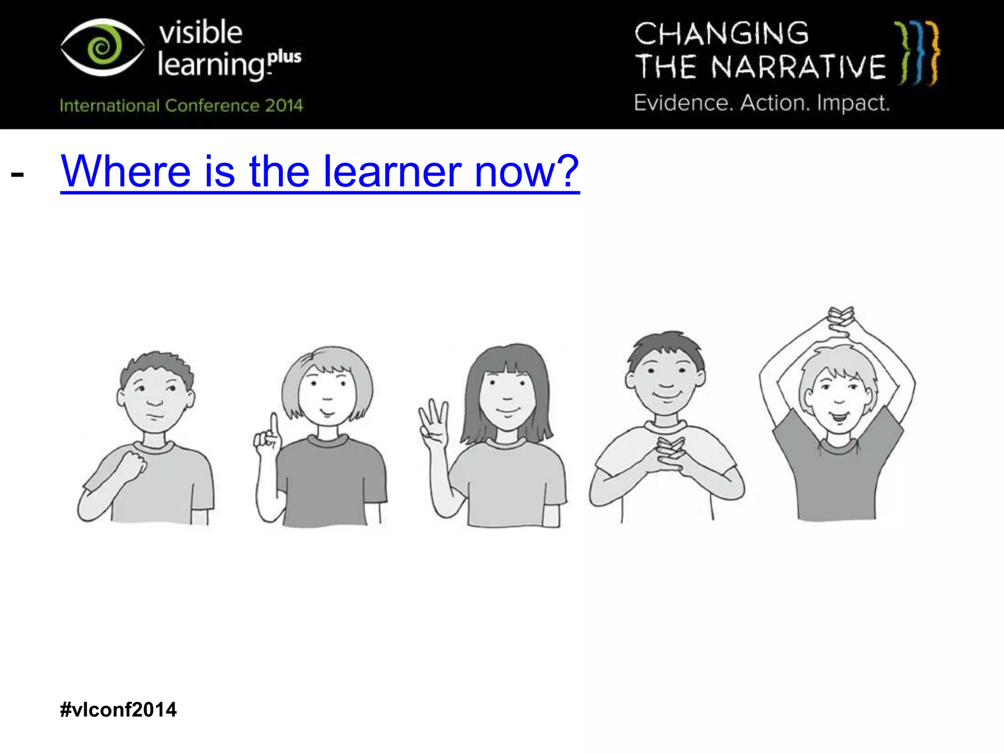 #vlconf2014
- Where is the learner now?
 
