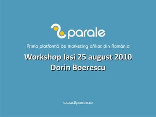 Workshop Iasi 25 august 2010 Dorin Boerescu 