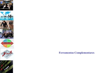 Ferramentas Complementares
 