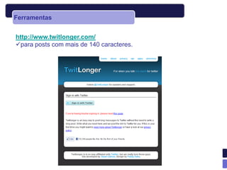 Ferramentas


http://www.twitlonger.com/
para posts com mais de 140 caracteres.
 