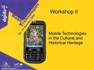 Workshop II Mobile Technologies in the Cultural and Historical Heritage 