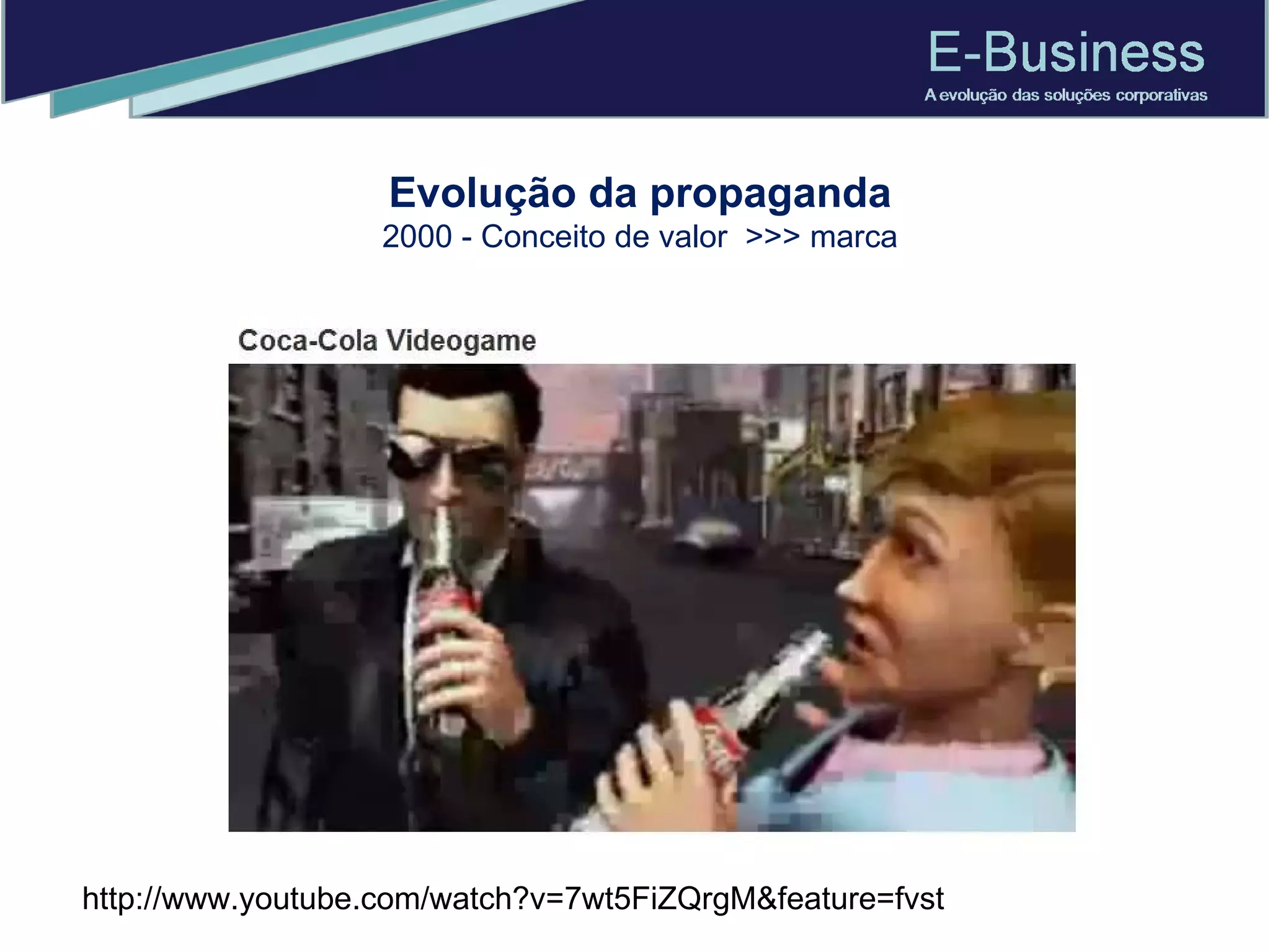 Evolução da propaganda 2000 - Conceito de valor  >>> marca http://www.youtube.com/watch?v=7wt5FiZQrgM&feature=fvst 