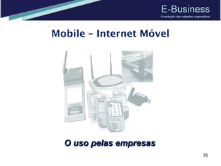Mobile – Internet Móvel O uso pelas empresas 