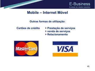 Mobile – Internet Móvel Outras formas de utilização: Cartões de crédito  > Prestação de serviços > venda de serviços > Relacionamento 