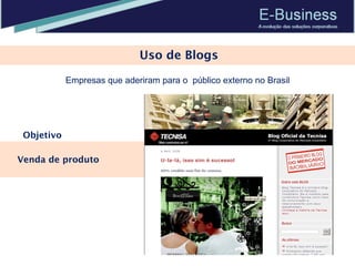 Uso de Blogs Empresas que aderiram para o  público externo no Brasil Venda de produto Objetivo 