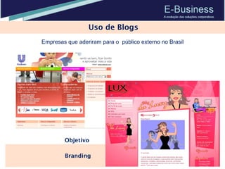 Uso de Blogs Branding  Objetivo Empresas que aderiram para o  público externo no Brasil 