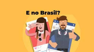 E no Brasil?
 