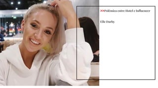 >>Polêmica entre Hotel e Influencer
Elle Darby
 