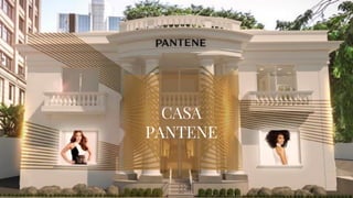 CASA
PANTENE
 