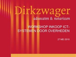 WORKSHOP INKOOP ICT-SYSTEMEN DOOR OVERHEDEN 27 MEI 2010 