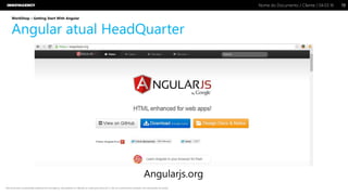 Nome do Documento / Cliente / 04.03.16 / 1919Nome do Documento / Cliente / 04.03.16
Este documento é propriedade intelectual de Innovagency, não podendo ser alterado ou usado para outro fim, a não ser o previamente acordado, sem autorização da mesma.
WorkShop – Getting Start With Angular
Angular atual HeadQuarter
Angularjs.org
 