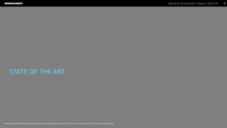 Nome do Documento / Cliente / 04.03.16 / 99Nome do Documento / Cliente / 04.03.16
Este documento é propriedade intelectual de Innovagency, não podendo ser alterado ou usado para outro fim, a não ser o previamente acordado, sem autorização da mesma.
STATE OF THE ART
 