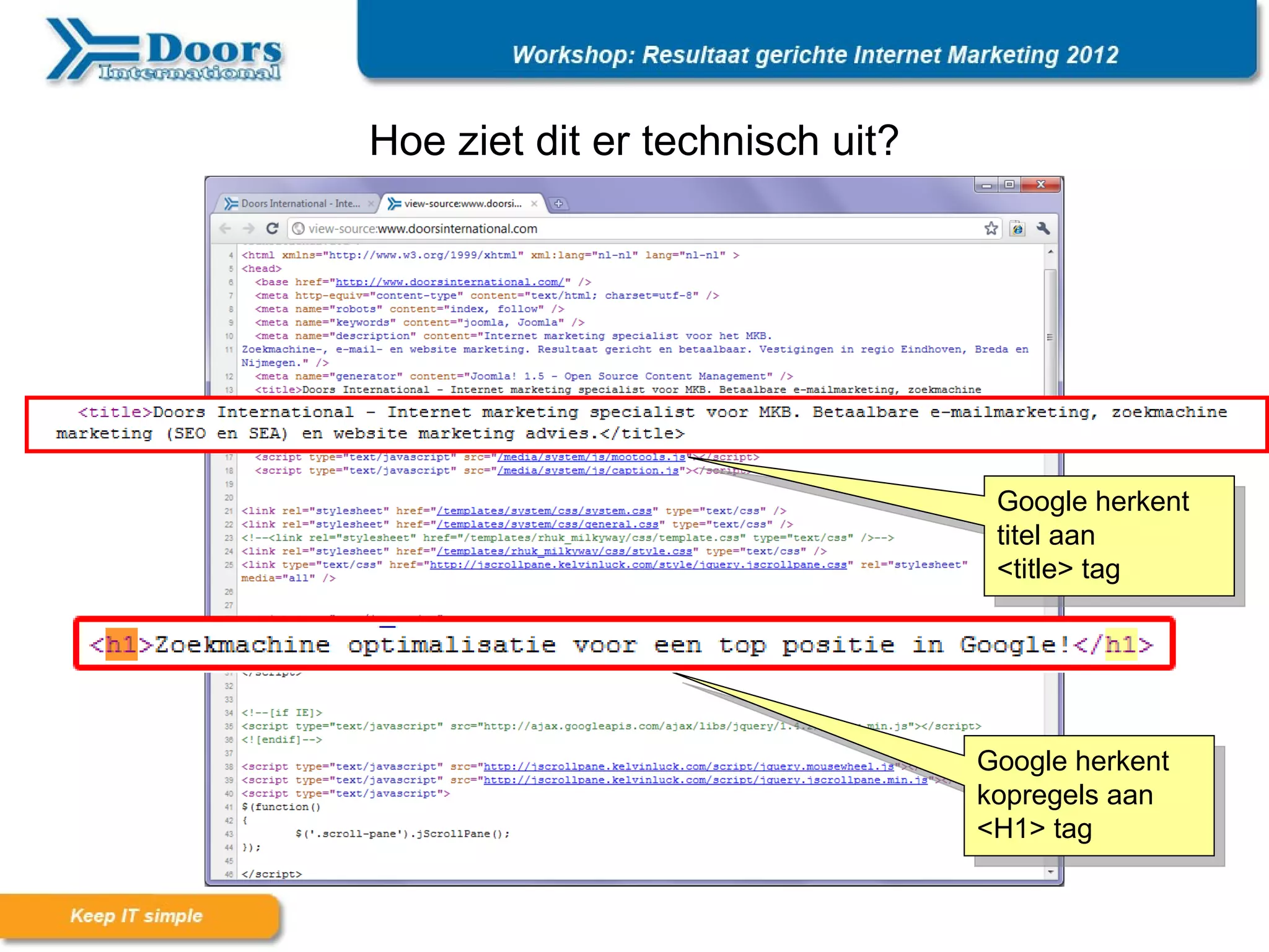 Hoe ziet dit er technisch uit?




                                  Google herkent
                                  titel aan
                                  <title> tag




                                 Google herkent
                                 kopregels aan
                                 <H1> tag
 