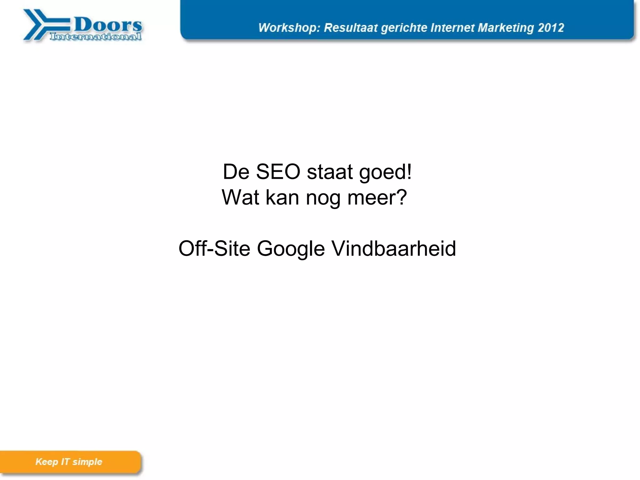 De SEO staat goed!
      Wat kan nog meer?
De basis SEO hebben we gehad!
 Off-Site Google Vindbaarheid
 