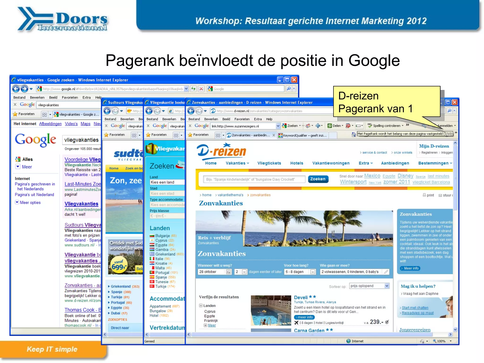 Pagerank beïnvloedt de positie in Google

                               D-reizen
                               Vliegvakantie.org
                               Sudtours
                               Pagerank van 4
                               Youtube       1
                                             3
                               Pagerank van 6
 