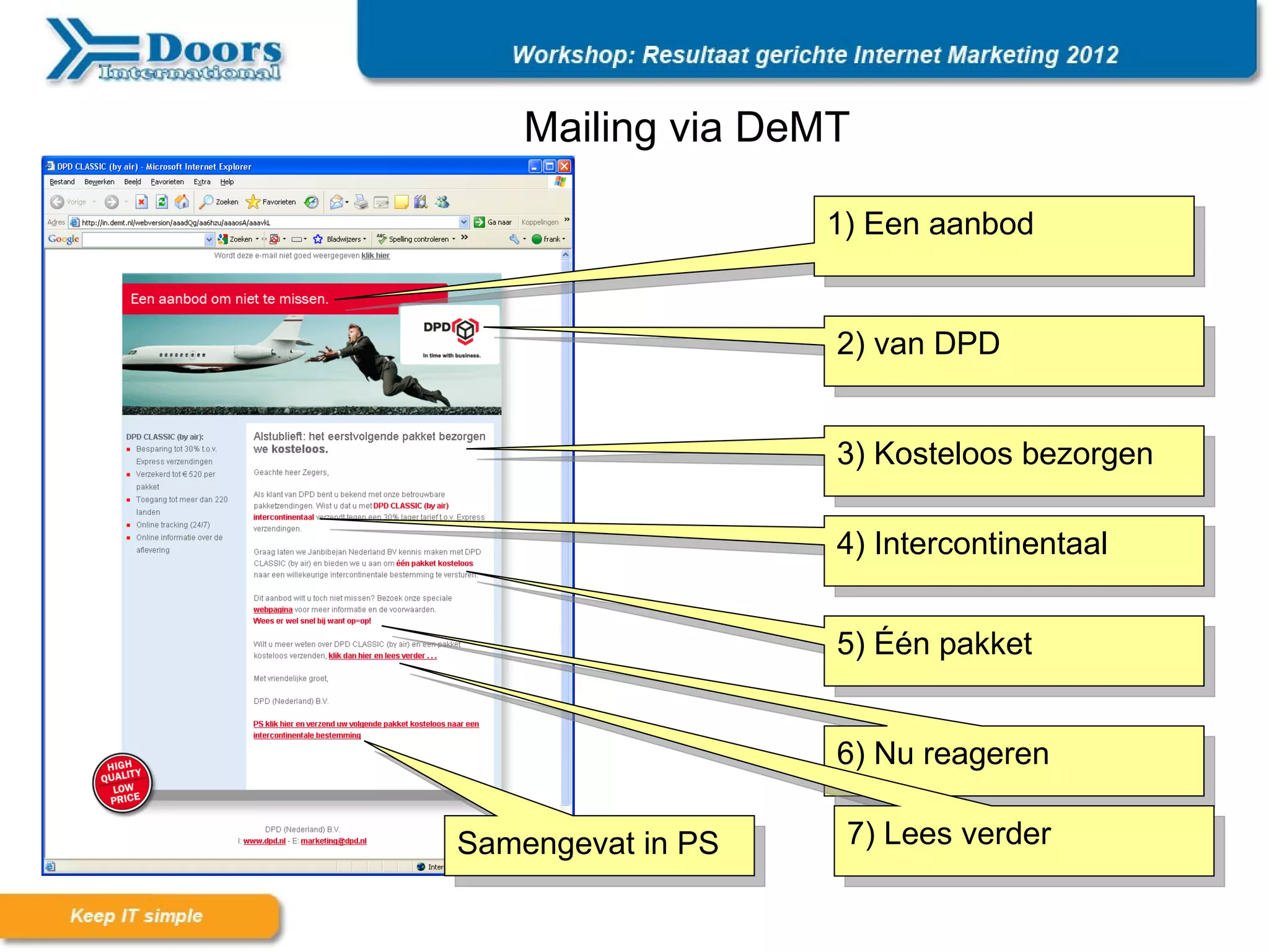 Mailing via DeMT

Aangepaste e-mailing voor DPDaanbod
                        1) Een


                         2) van DPD


                         3) Kosteloos bezorgen

                         4) Intercontinentaal


                         5) Één pakket


                         6) Nu reageren

      Samengevat in PS   7) Lees verder
 