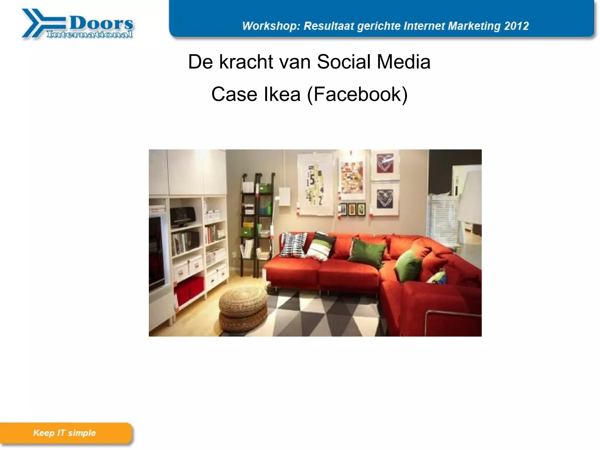 De kracht van Social Media
  Case Ikea (Facebook)
 