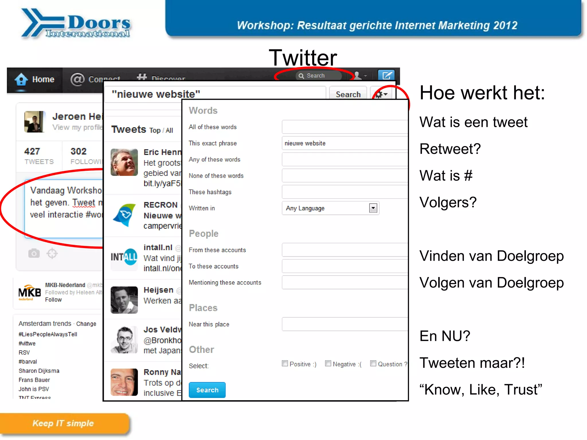 Twitter
          Hoe werkt het:
          Wat is een tweet
          Retweet?
          Wat is #
          Volgers?


          Vinden van Doelgroep
          Volgen van Doelgroep


          En NU?
          Tweeten maar?!
          “Know, Like, Trust”
 