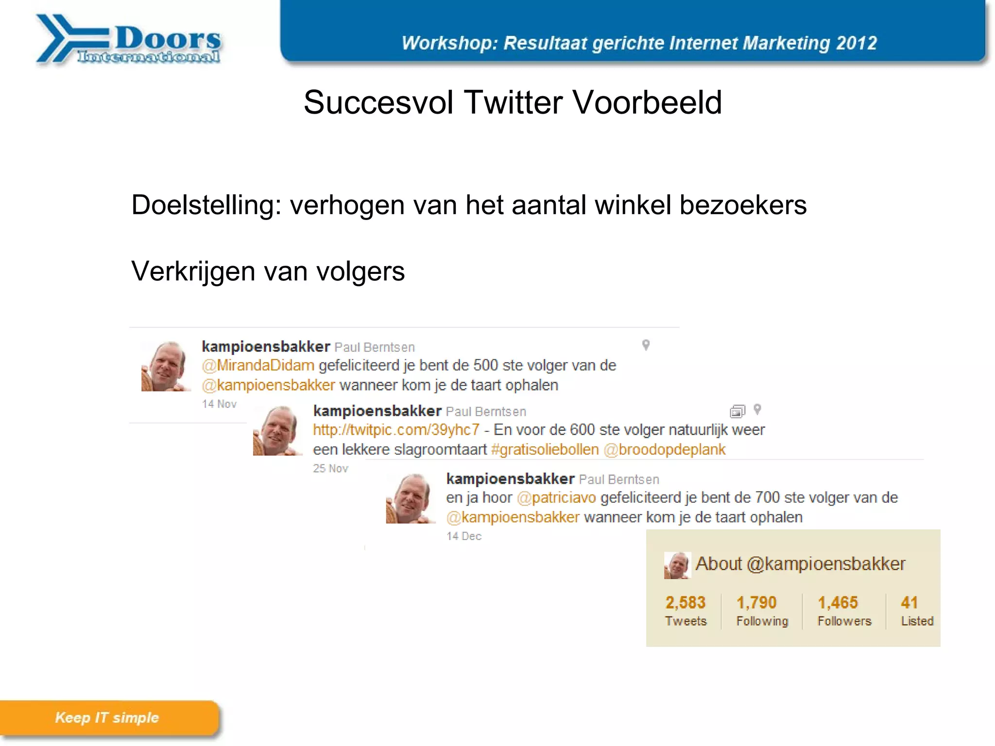 Succesvol Twitter Voorbeeld


Doelstelling: verhogen van het aantal winkel bezoekers

Verkrijgen van volgers
 
