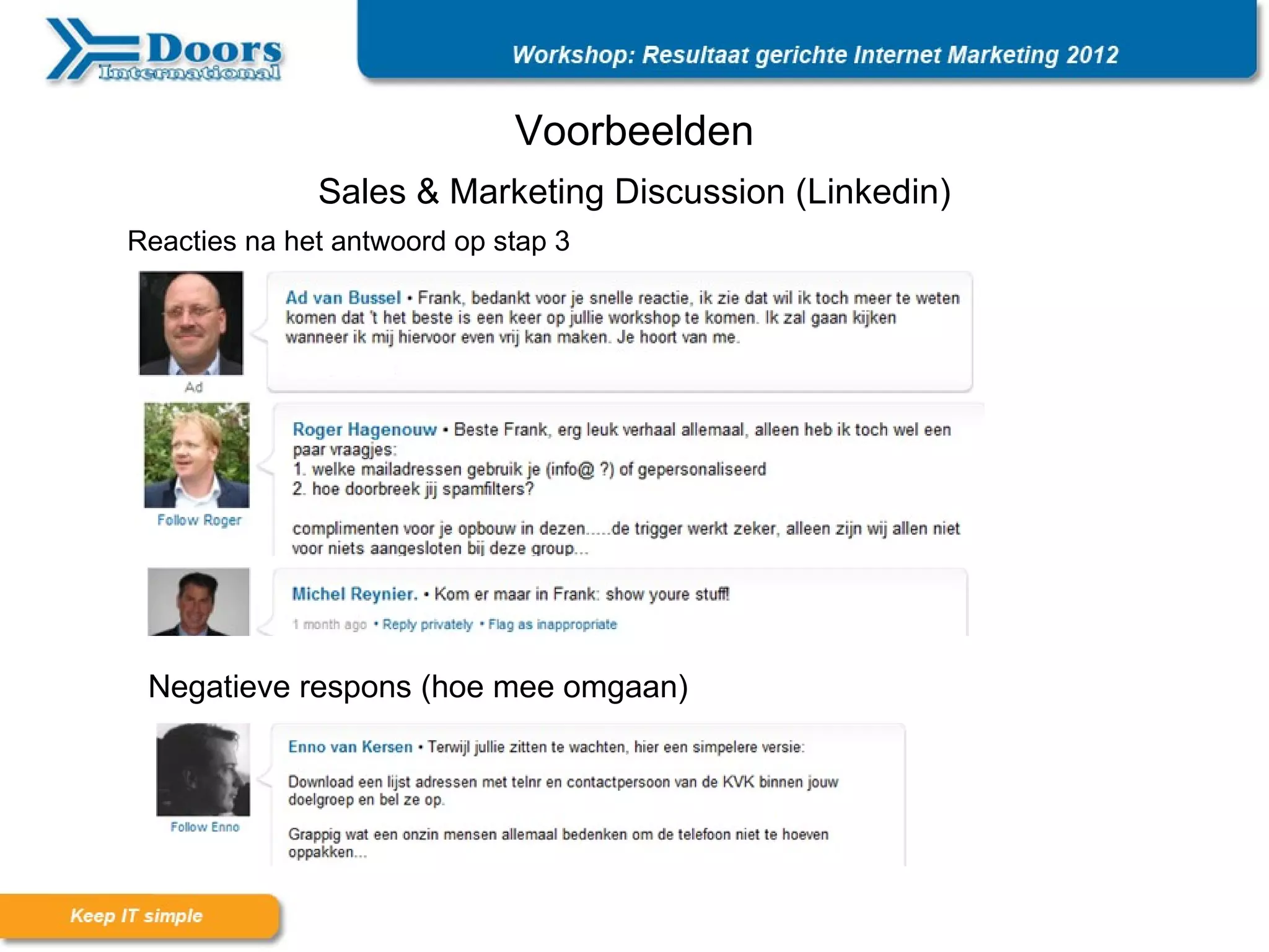 Voorbeelden
              Sales & Marketing Discussion (Linkedin)
Reacties na het antwoord op stap 3




 Negatieve respons (hoe mee omgaan)
 