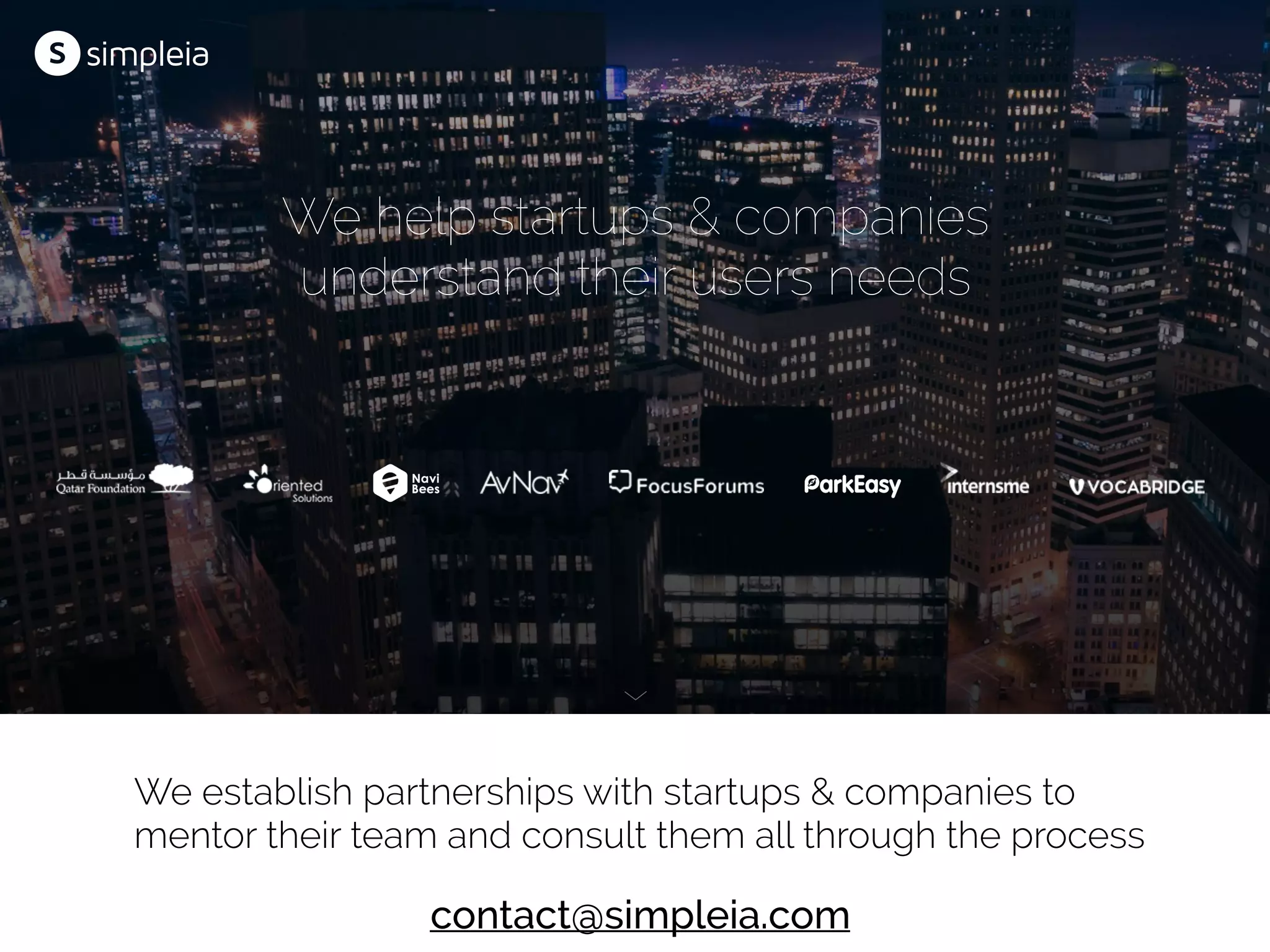 We help startups & companies
understand their users needs
We establish partnerships with startups & companies to
mentor their team and consult them all through the process
contact@simpleia.com
 