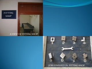 JOBS FINISHED IN FITTING SHOP
A VIEW OF FITTING SHOP
 