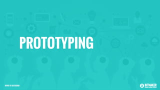 PROTOTYPING
INTRO TO UX DESIGN
 
