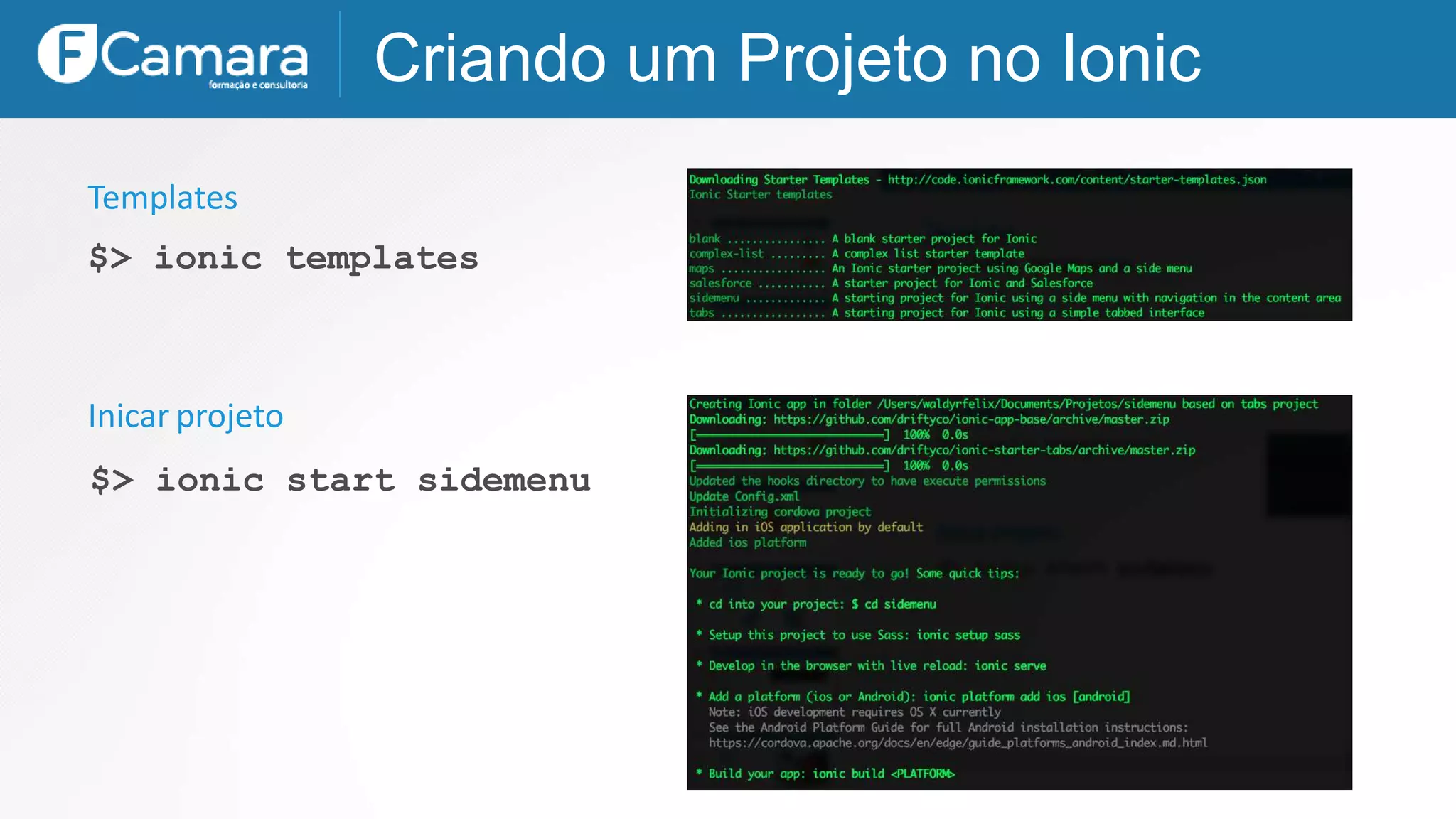 Criando um Projeto no Ionic
$> ionic templates
$> ionic start sidemenu
Inicar projeto
Templates
 