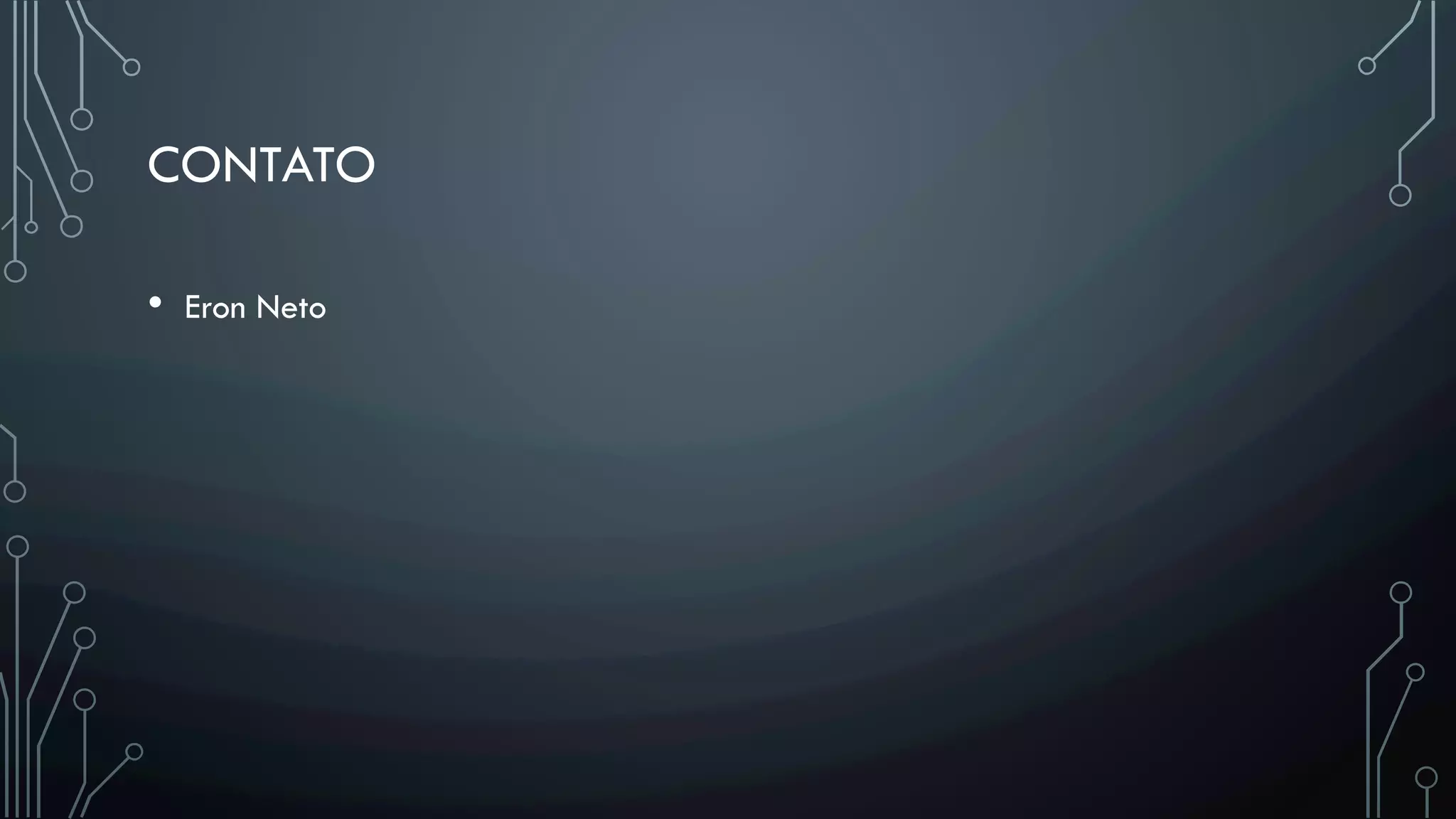 CONTATO
•  Eron Neto
 