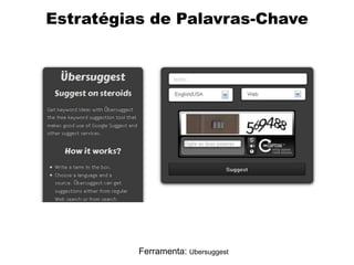 Estratégias de Palavras-Chave
Ferramenta: Ubersuggest
 