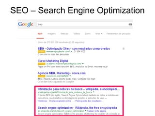 SEO – Search Engine Optimization
 